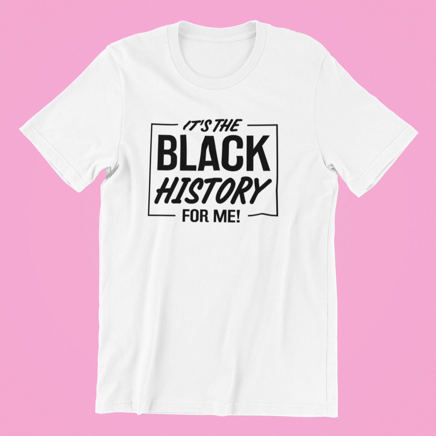 It's The Black History For Me - T-Shirt