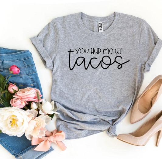 You Had Me At Tacos - T-shirt